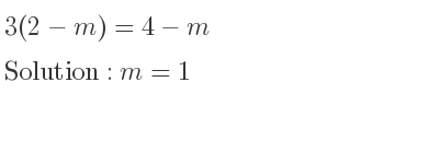 The answer to 3(2-m)=4-m is m=1